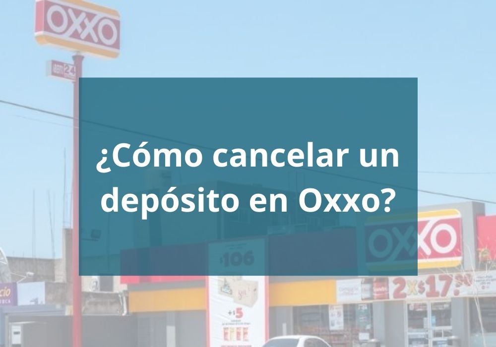 Cómo cancelar un depósito en Oxxo